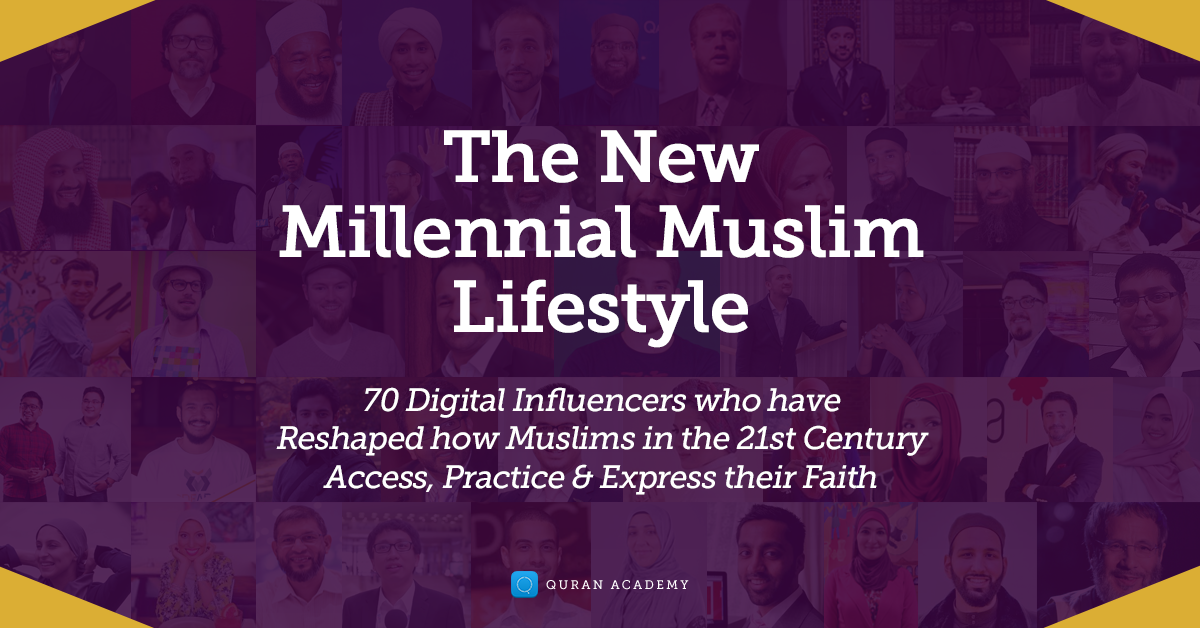 70 Digital Muslim Influencers Sharing Their Thoughts On The New Millennial Muslim Lifestyle