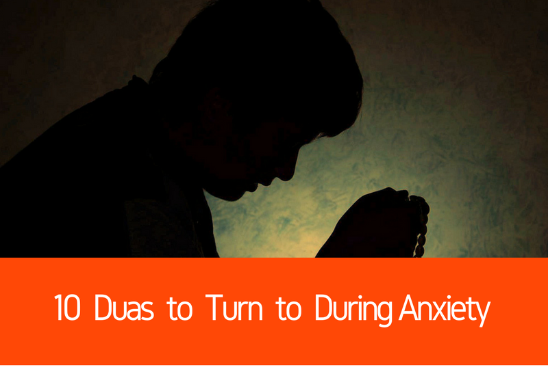 10 Duas to Turn to During Anxiety